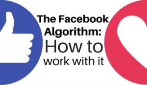 The Facebook Algorithm: How to work with it