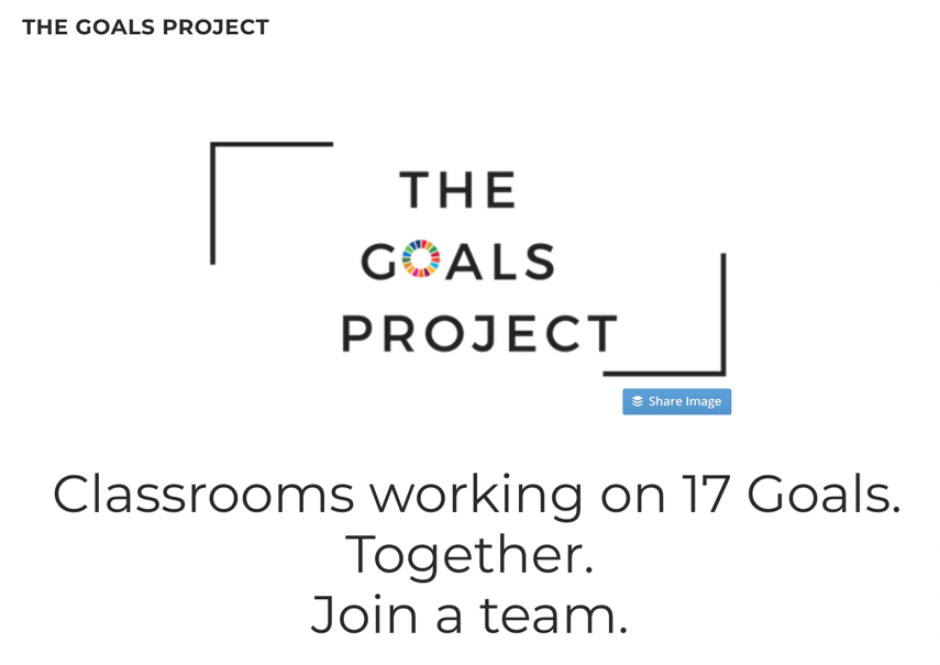 The Goals Project website. Classrooms working together on 17 Goals. Together. Join a team.
